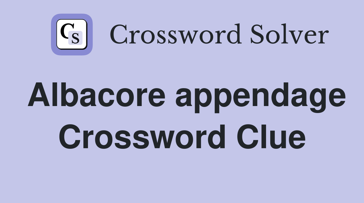 Albacore appendage Crossword Clue