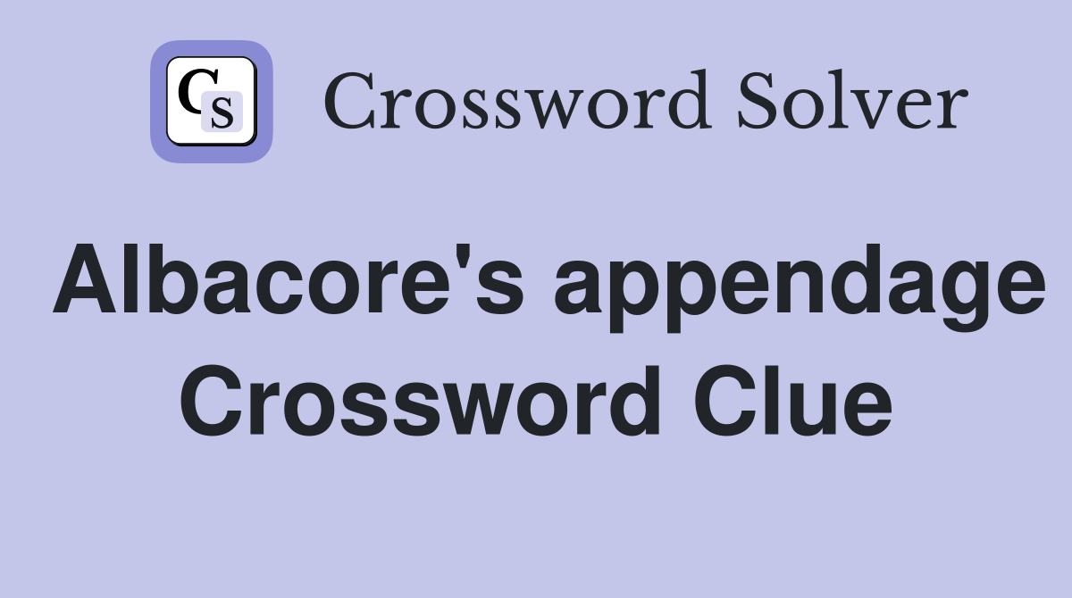 Albacore's appendage Crossword Clue