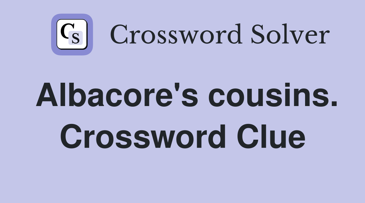 Albacore's cousins. Crossword Clue