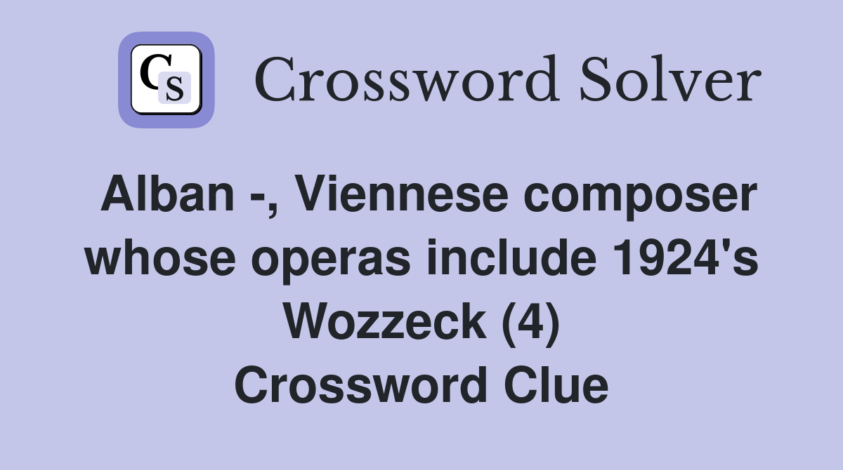 Alban -, Viennese composer whose operas include 1924's Wozzeck (4) Crossword Clue
