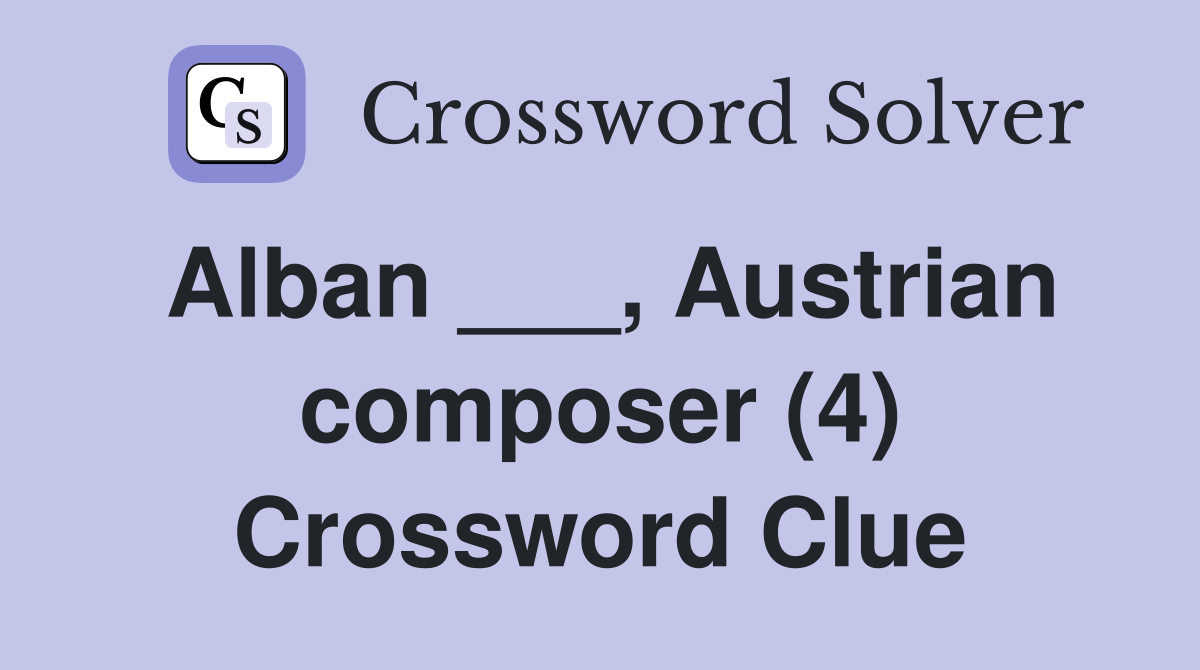 Alban ___, Austrian composer (4) Crossword Clue