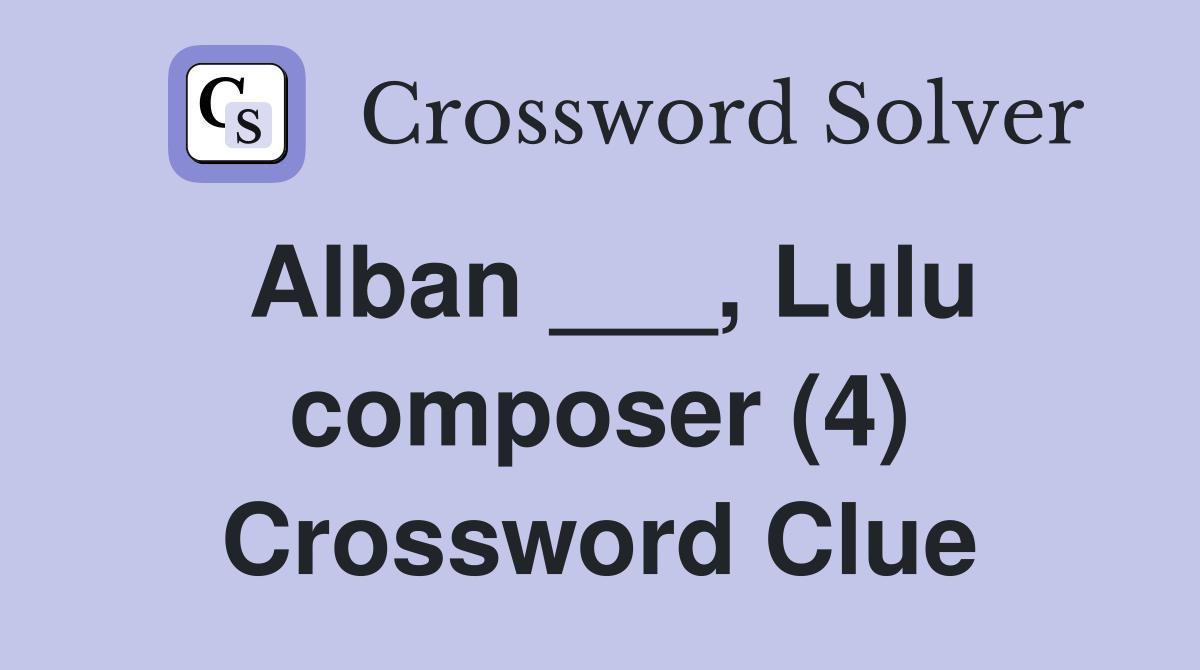 Alban ___, Lulu composer (4) Crossword Clue