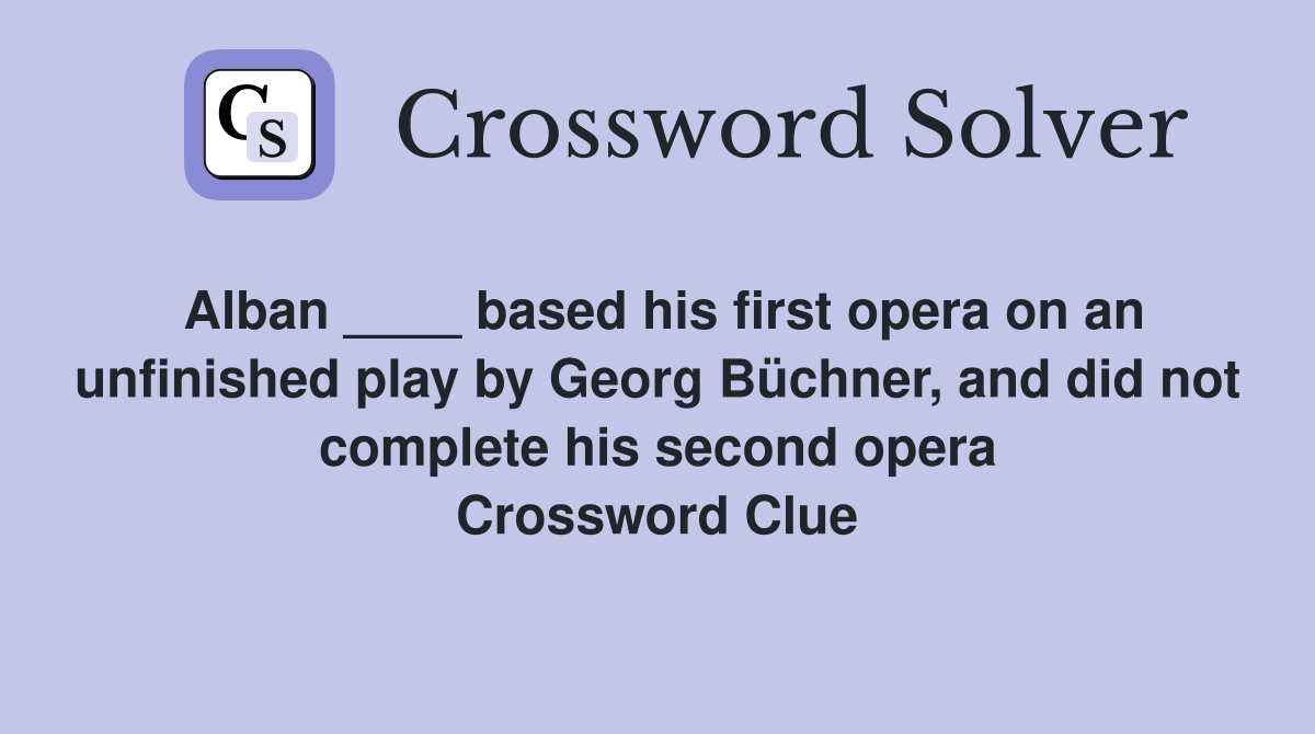 Alban based his first opera on an unfinished play by Georg Büchner