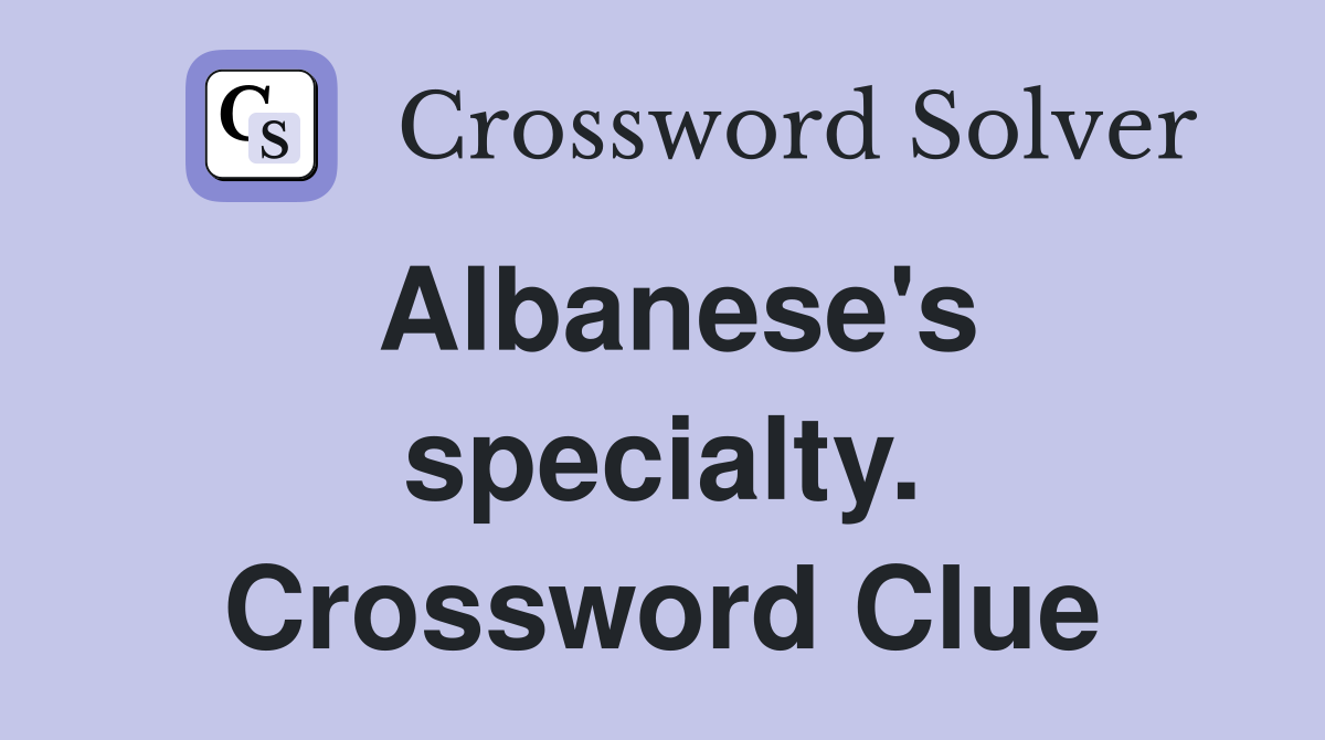 Albanese's specialty. Crossword Clue