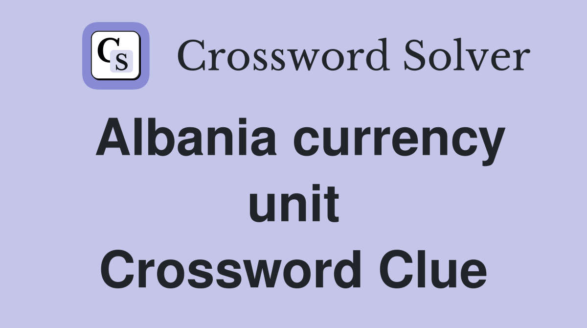 Albania currency unit Crossword Clue