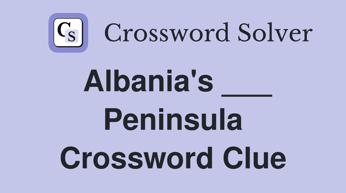 Albania's ___ Peninsula Crossword Clue