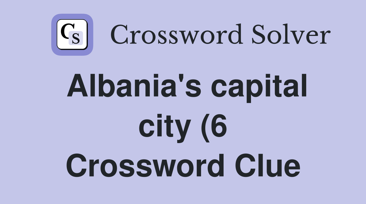 Albania #39 s capital city (6) Crossword Clue Answers Crossword Solver Albania #39 s capital city (6) Crossword Clue Answers Crossword Solver