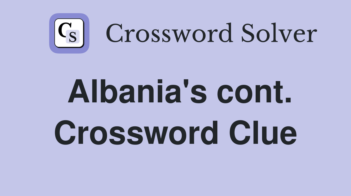 Albania's cont. Crossword Clue