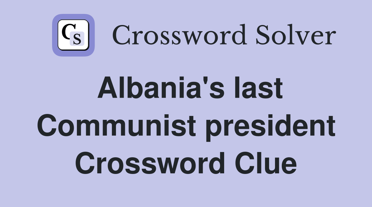 Albania's last Communist president Crossword Clue