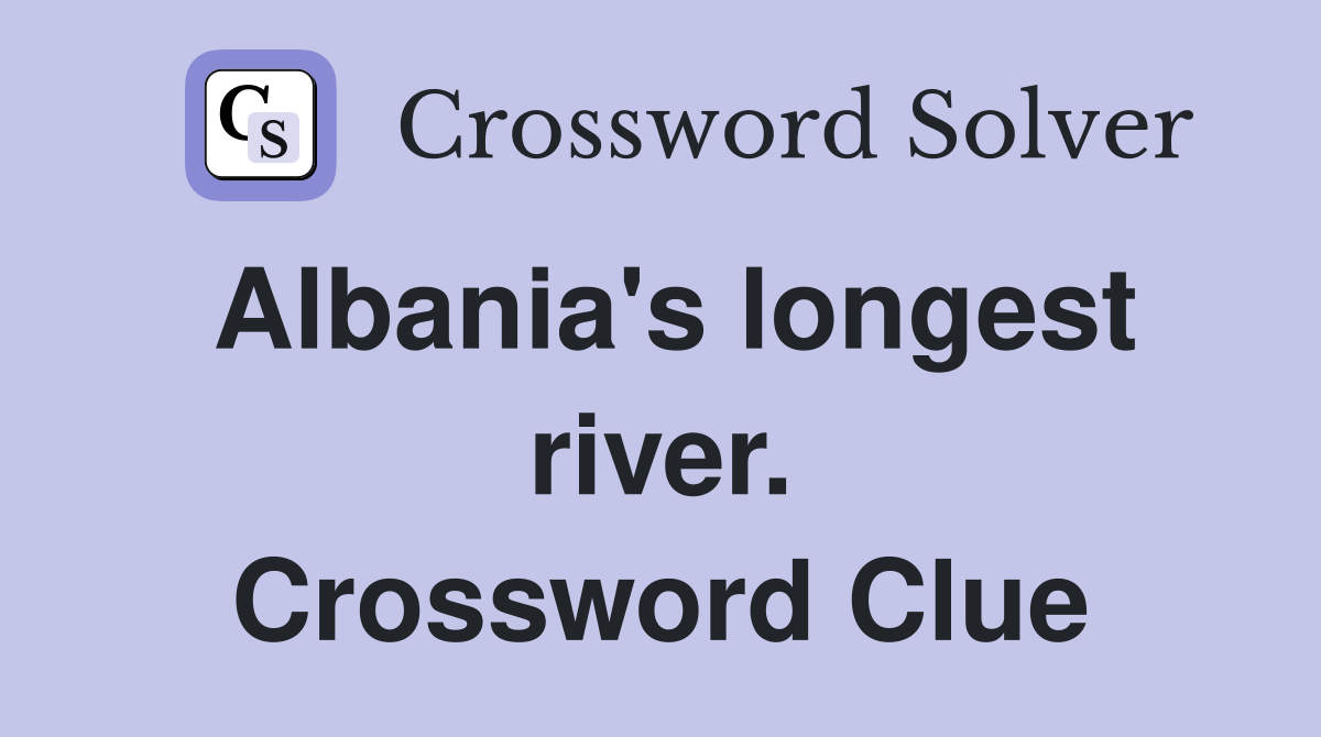 Albania's longest river. Crossword Clue