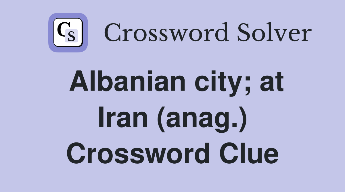 Albanian city; at Iran (anag.) Crossword Clue