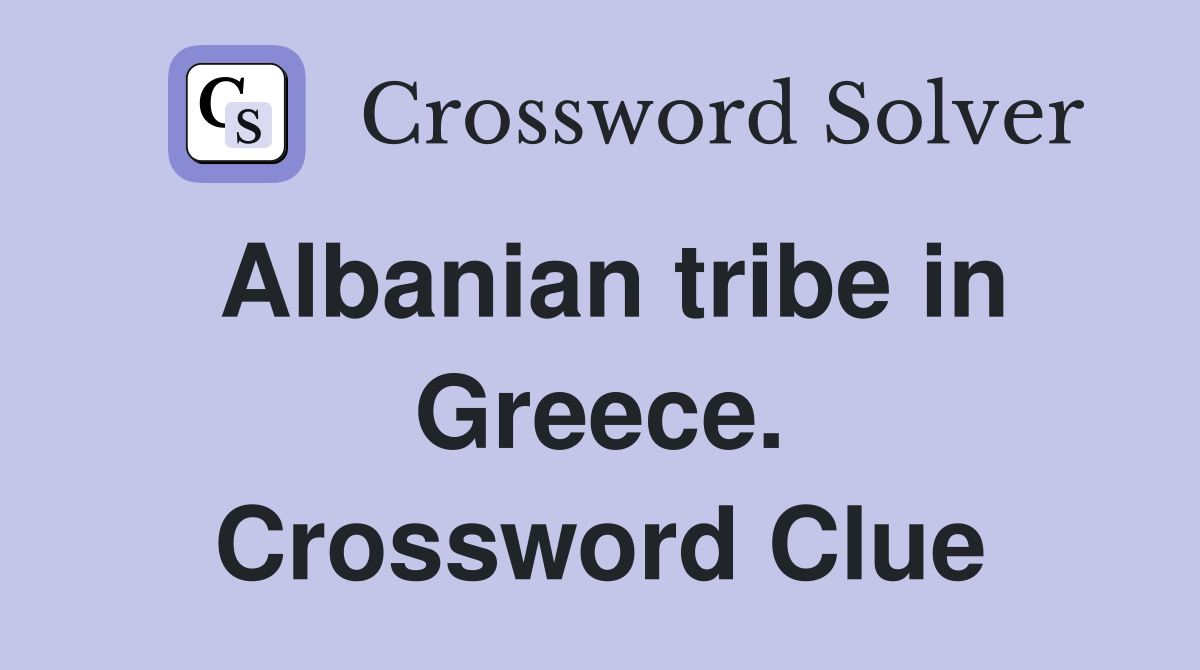 Albanian tribe in Greece. Crossword Clue