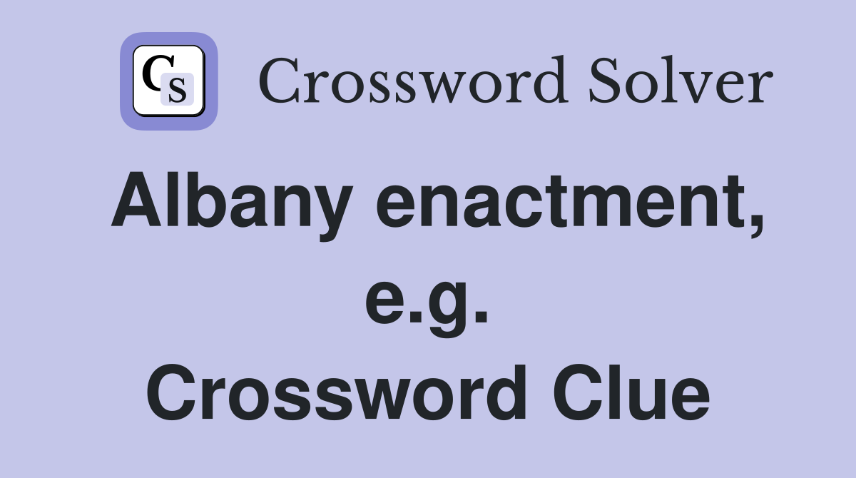 Albany enactment, e.g. Crossword Clue