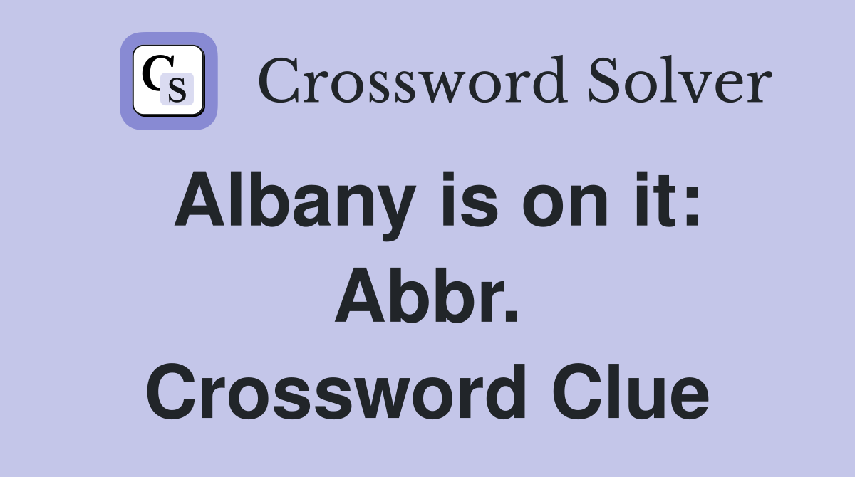 Albany is on it: Abbr. Crossword Clue
