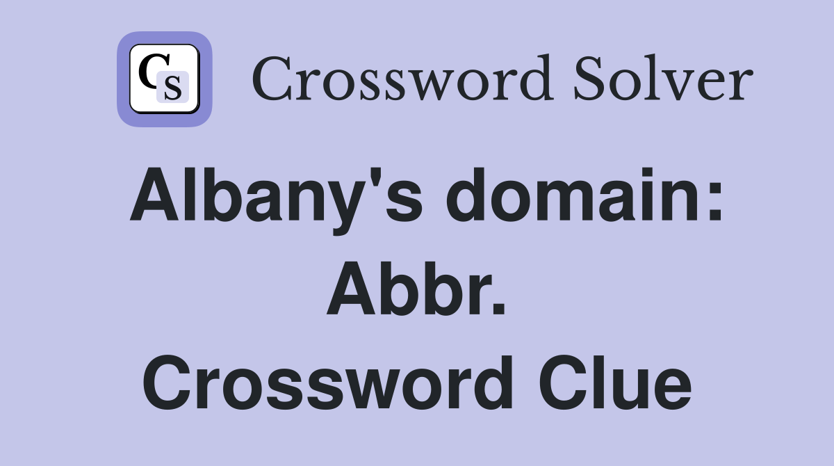 Albany's domain: Abbr. Crossword Clue