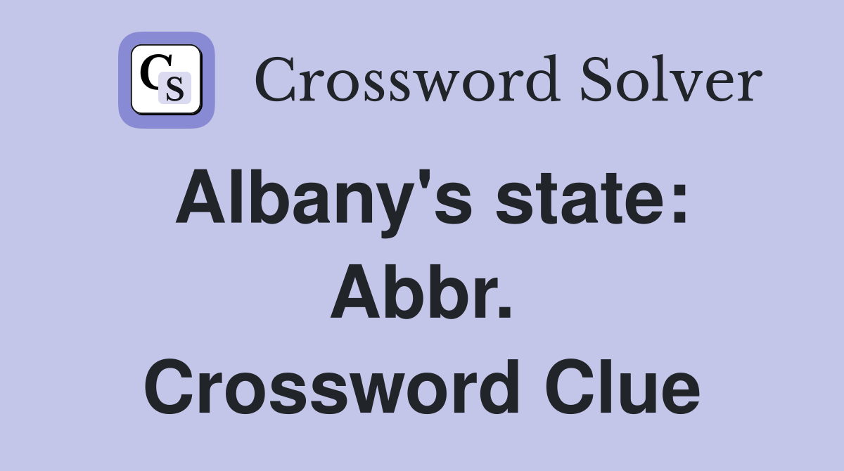 Albany's state: Abbr. Crossword Clue