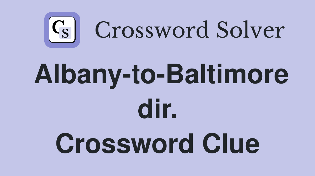 Albany-to-Baltimore dir. Crossword Clue
