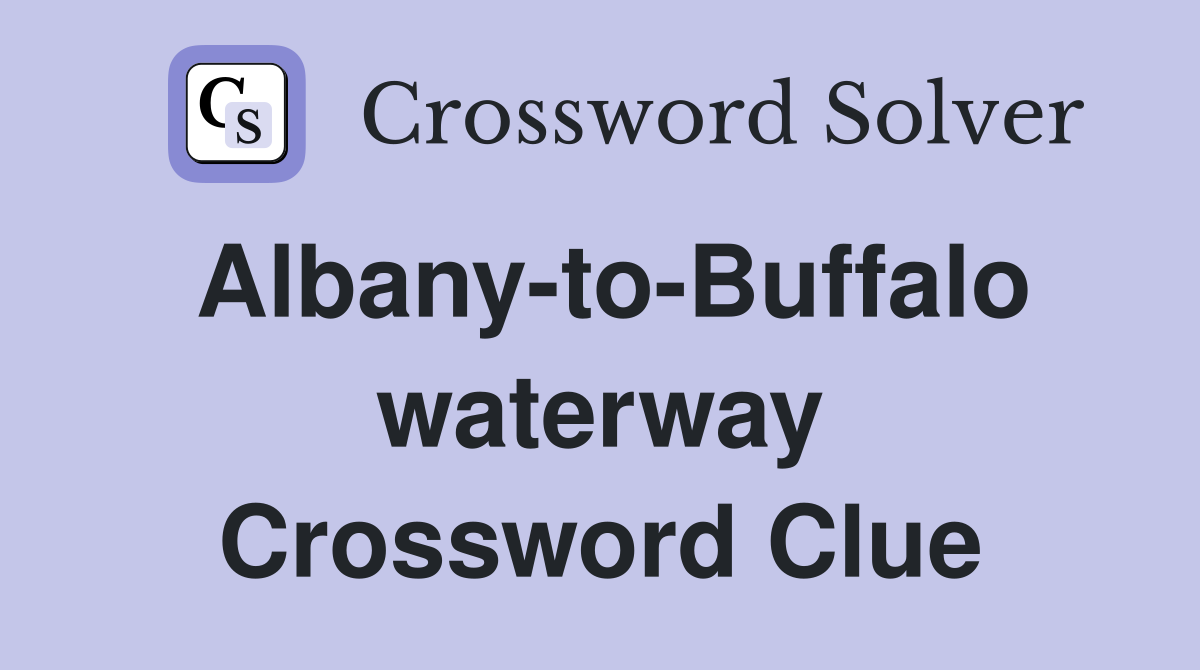 Albany-to-Buffalo waterway Crossword Clue