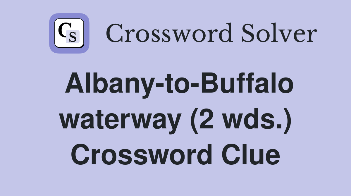 Albany-to-Buffalo waterway (2 wds.) Crossword Clue