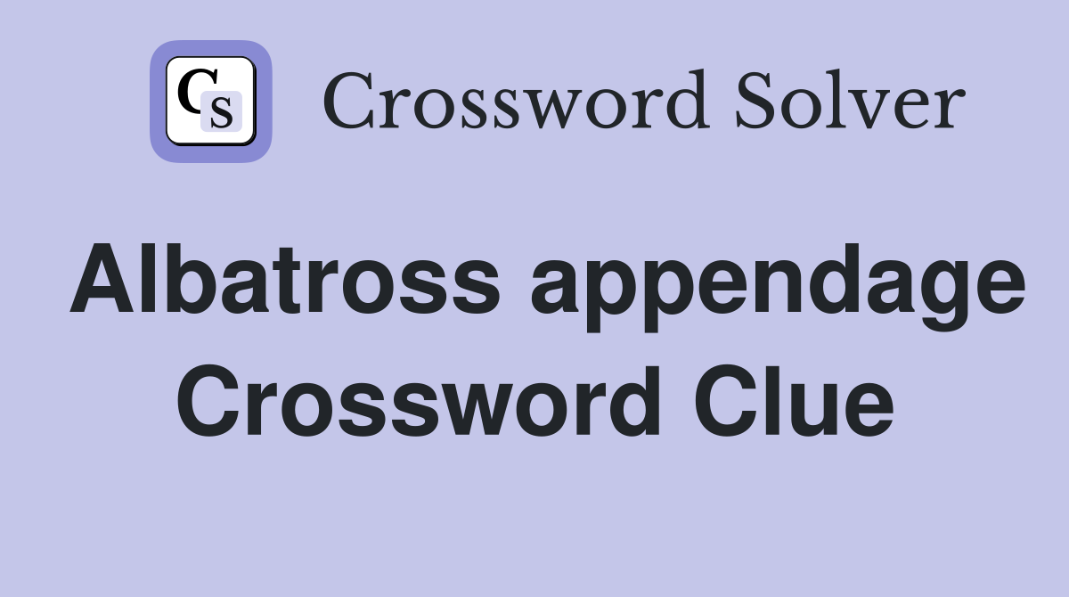 Albatross appendage Crossword Clue