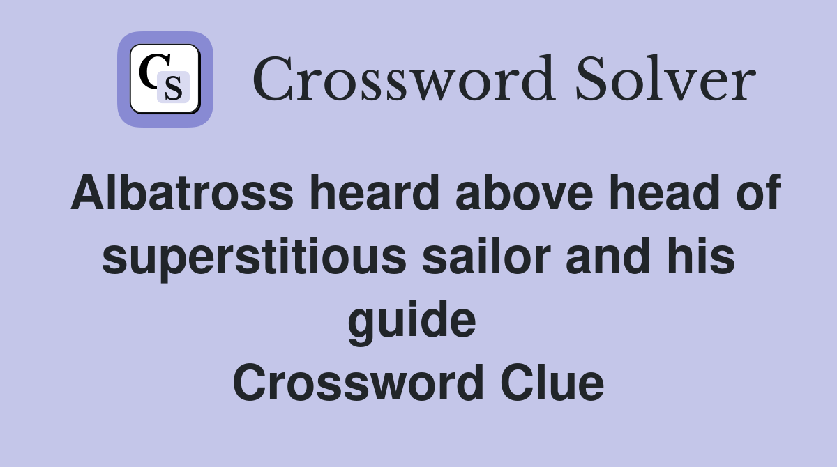 Albatross heard above head of superstitious sailor and his guide  Crossword Clue