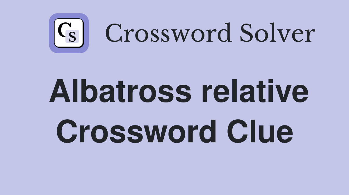 Albatross relative Crossword Clue