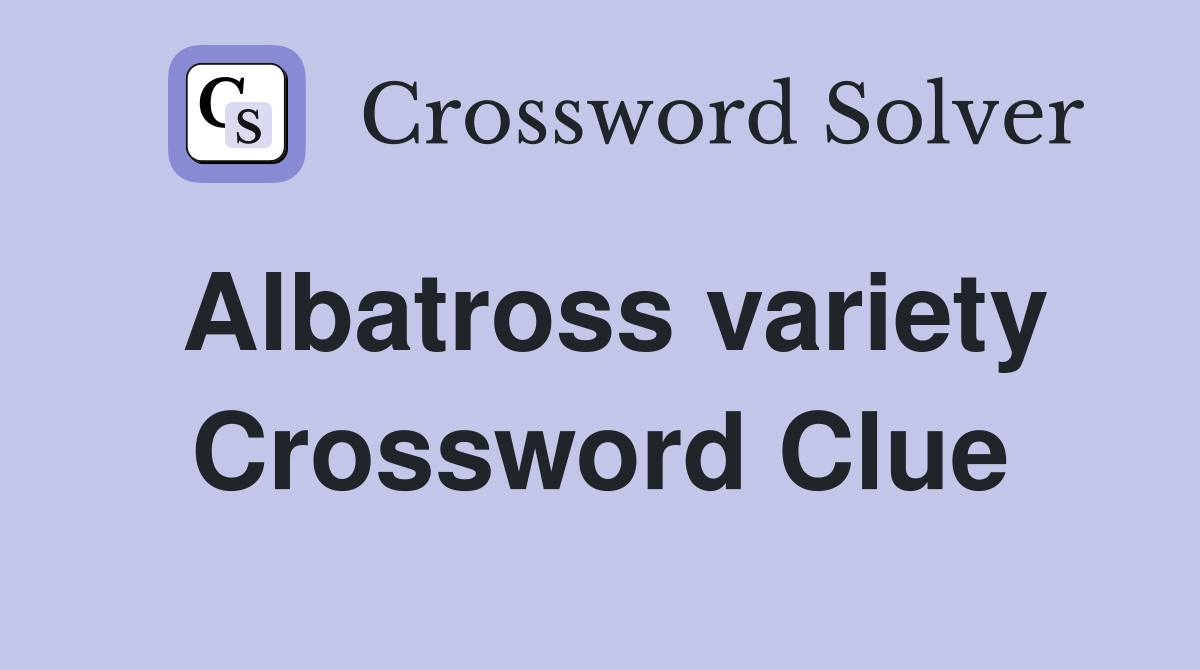 Albatross variety Crossword Clue
