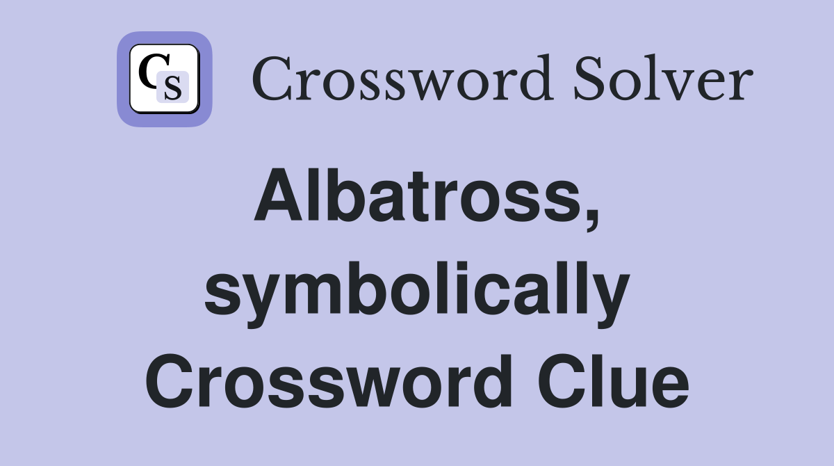 Albatross, symbolically Crossword Clue