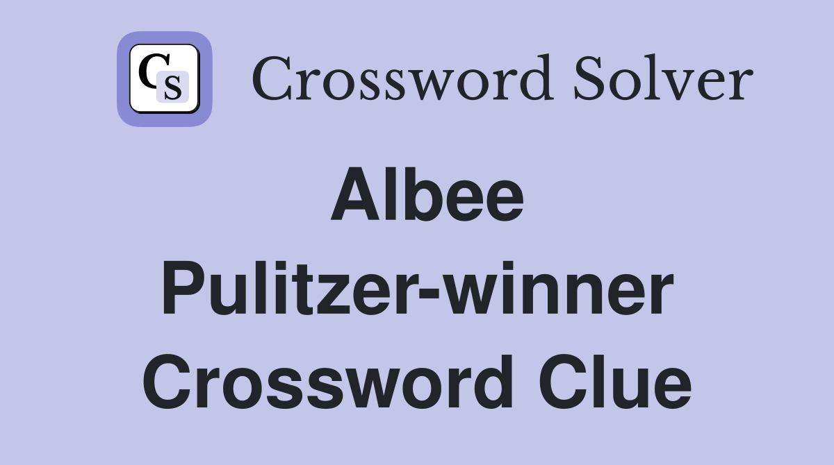 Albee Pulitzer-winner Crossword Clue