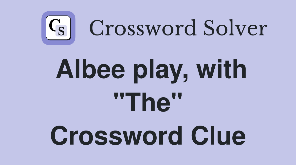 Albee play, with "The" Crossword Clue