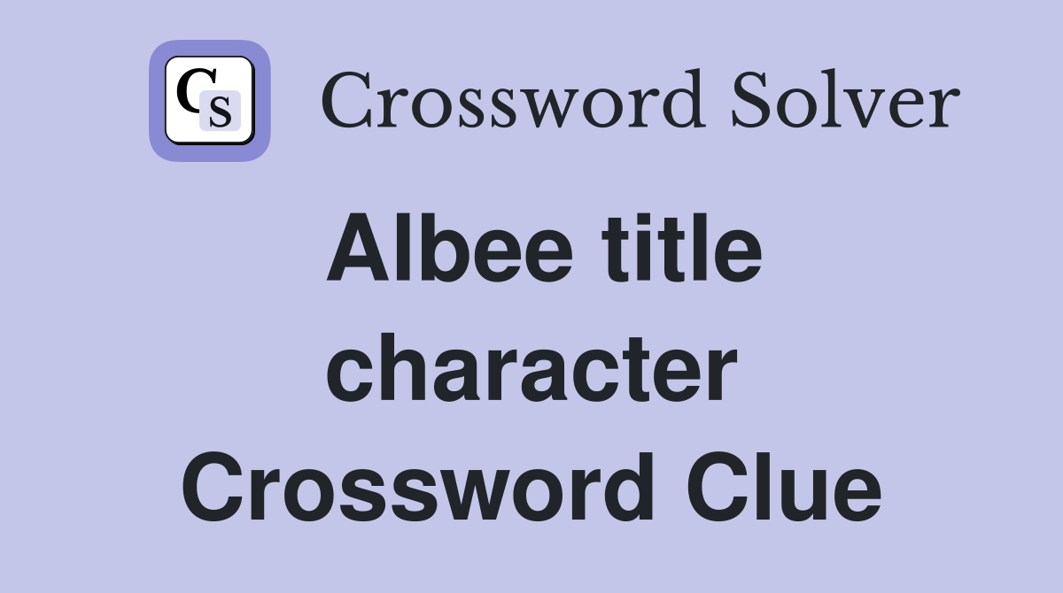 Albee title character Crossword Clue