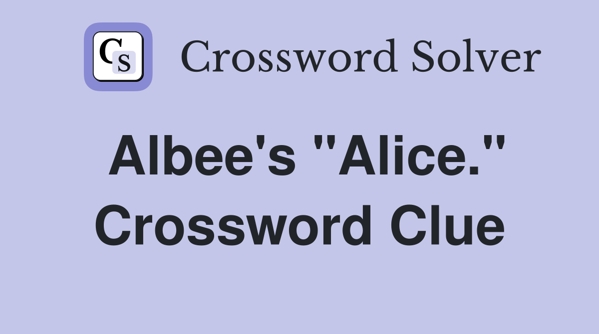Albee's "Alice." Crossword Clue
