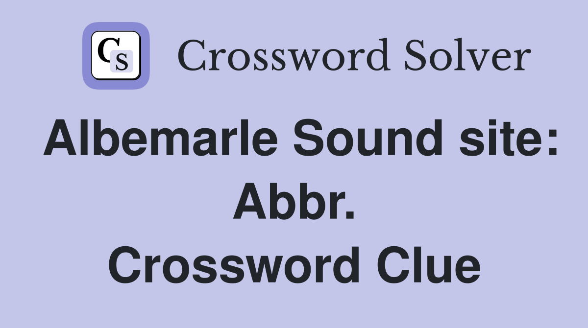 Albemarle Sound site: Abbr. Crossword Clue