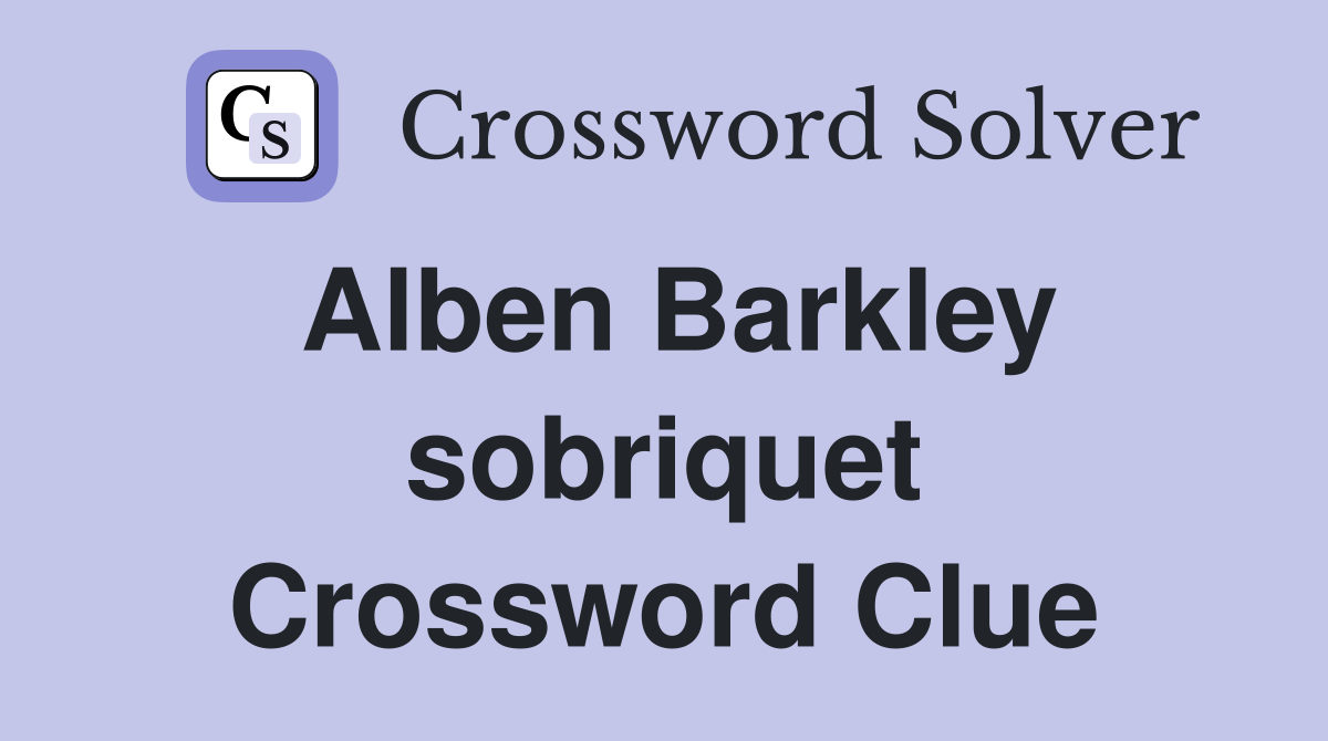 Alben Barkley sobriquet Crossword Clue