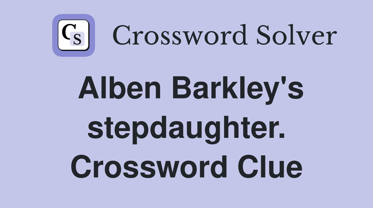 Alben Barkley's stepdaughter. Crossword Clue