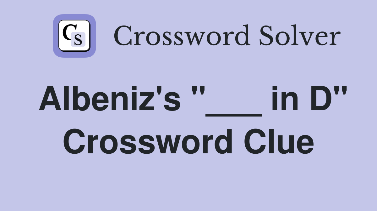 Albeniz's "___ in D" Crossword Clue