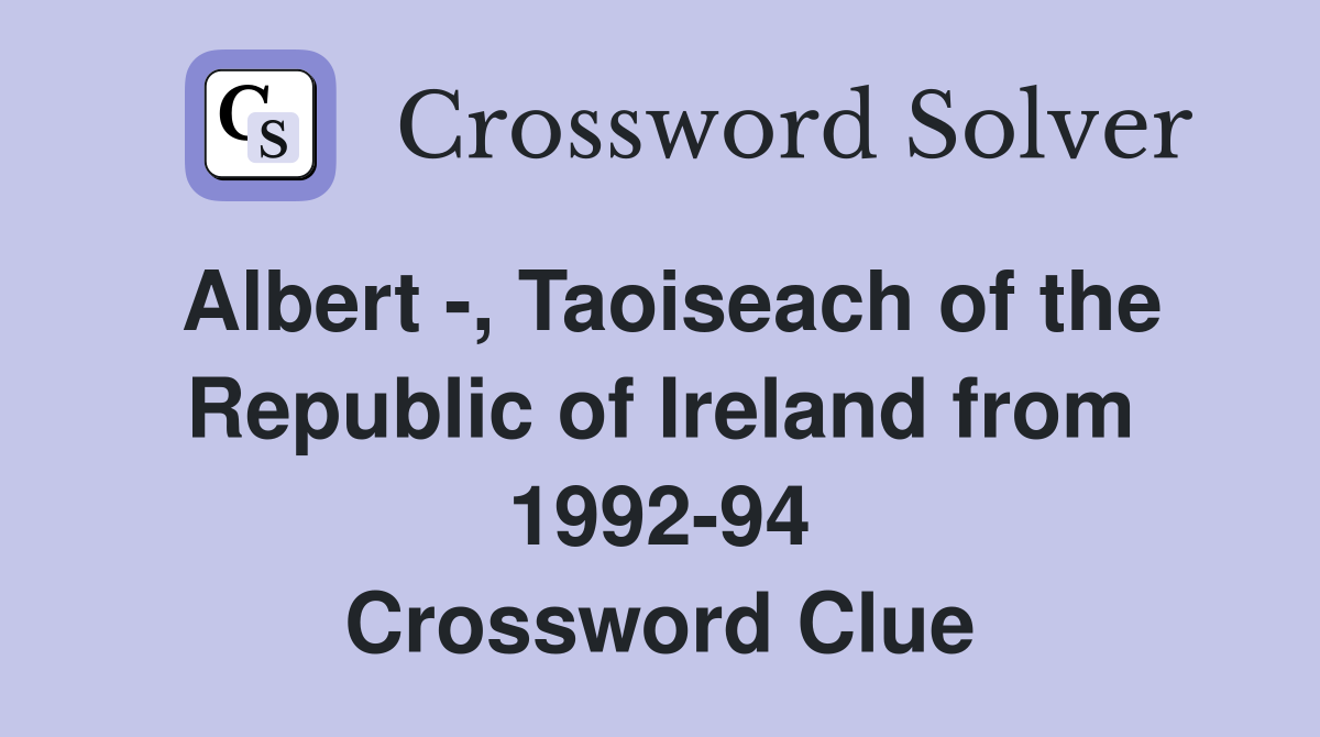 Albert Taoiseach of the Republic of Ireland from 1992 94 Crossword