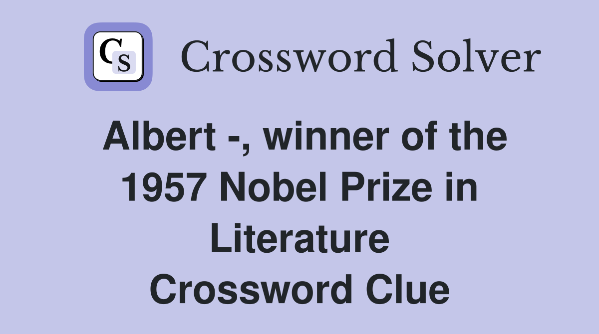 Albert -, winner of the 1957 Nobel Prize in Literature Crossword Clue