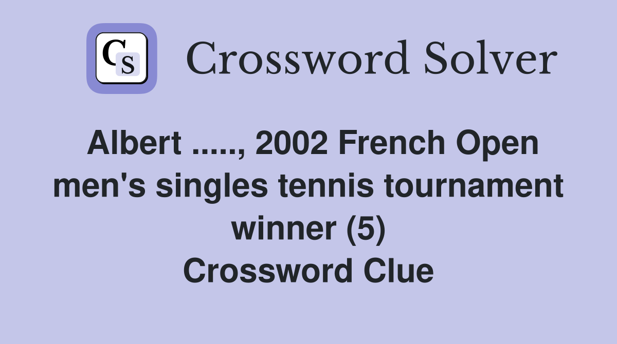 Albert ....., 2002 French Open men's singles tennis tournament winner (5) Crossword Clue