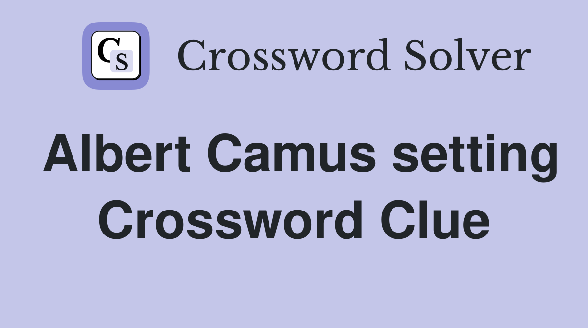 Albert Camus setting Crossword Clue