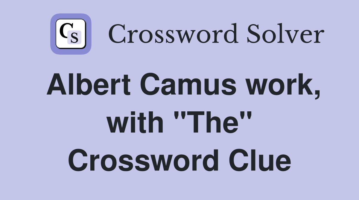 Albert Camus work, with "The" Crossword Clue