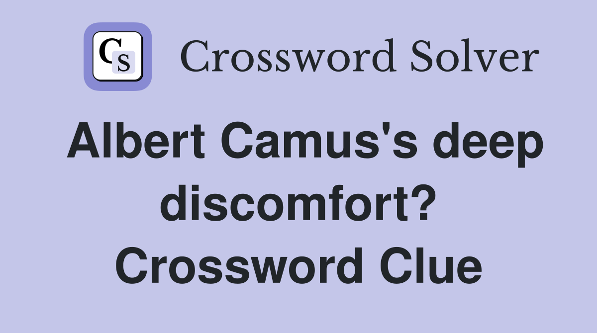 Albert Camus's deep discomfort? Crossword Clue