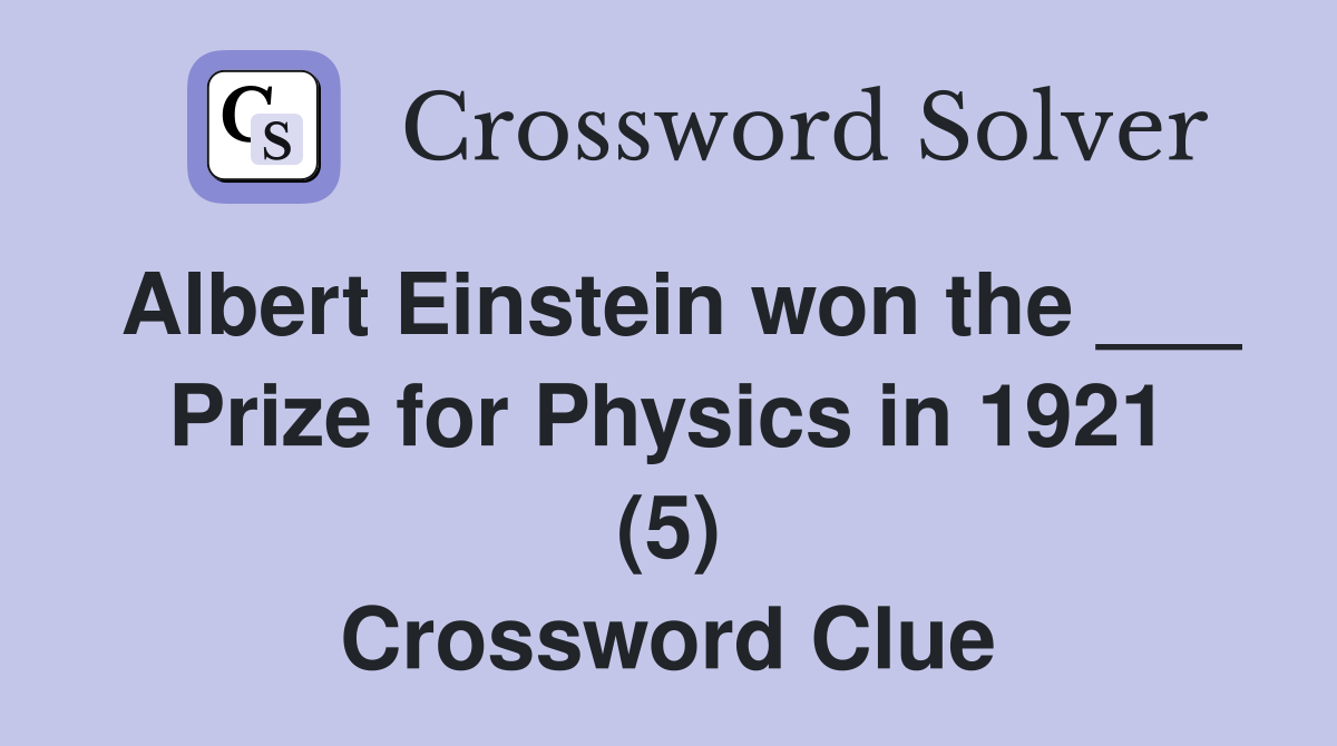 Albert Einstein won the ___ Prize for Physics in 1921 (5) Crossword Clue