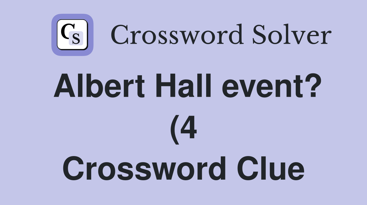 Albert Hall event? (4) Crossword Clue Answers Crossword Solver Albert Hall event? (4) Crossword Clue Answers Crossword Solver