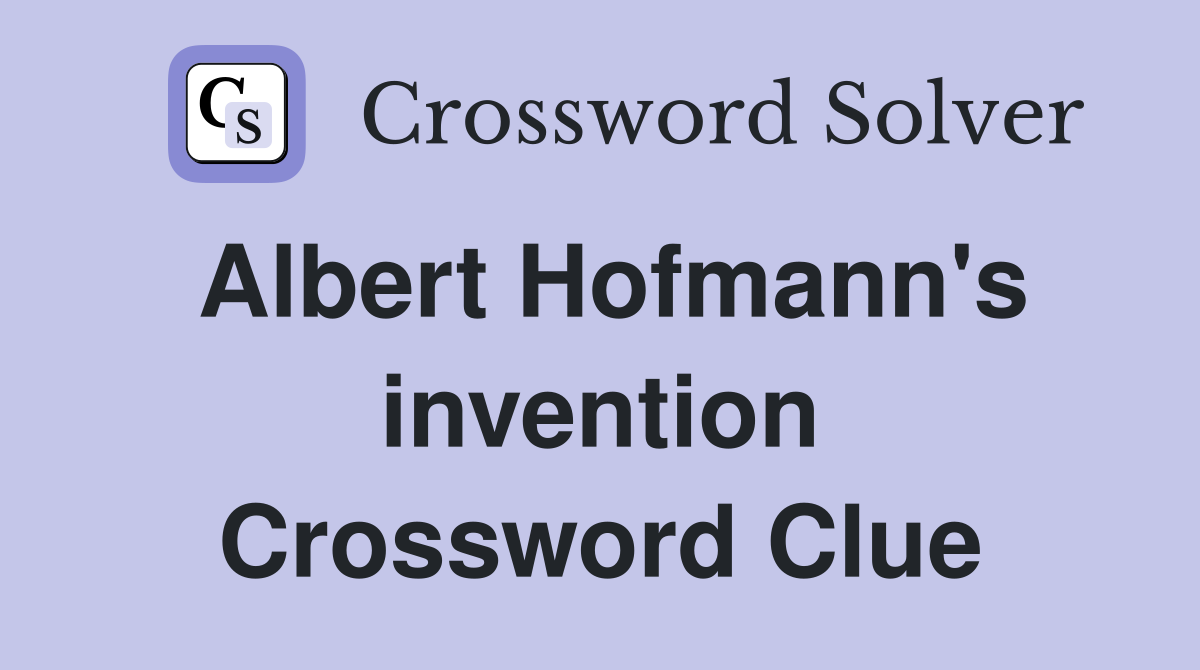 Albert Hofmann's invention Crossword Clue