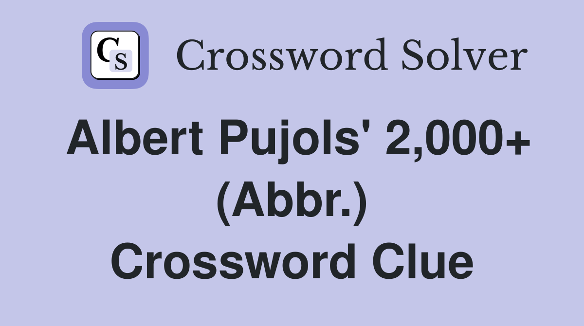 Albert Pujols' 2,000+ (Abbr.) Crossword Clue