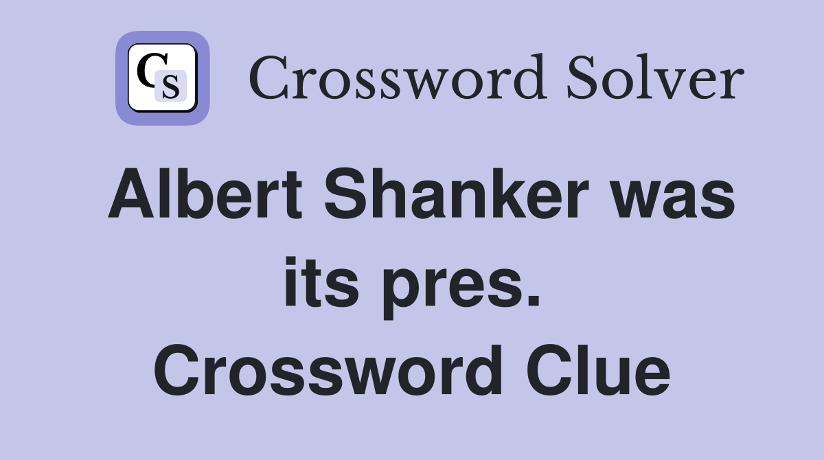 Albert Shanker was its pres. Crossword Clue