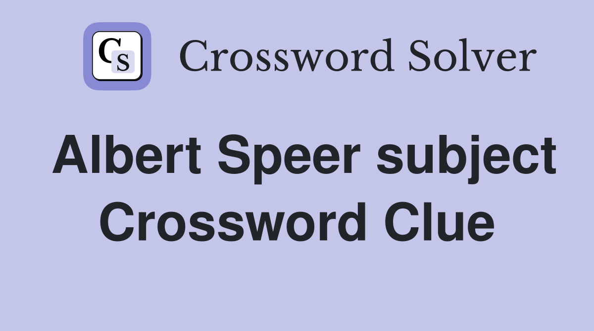 Albert Speer subject Crossword Clue
