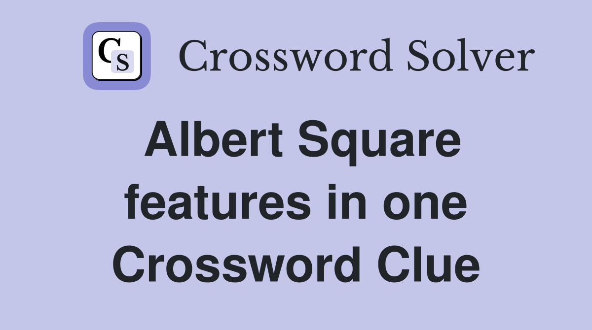 Albert Square features in one Crossword Clue