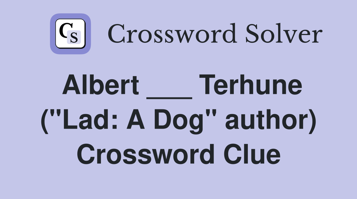 Albert ___ Terhune ("Lad: A Dog" author) Crossword Clue